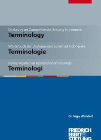 Dictionary on Comprehensive Security in Indonesia : Terminology = Wo¨rterbuch der Umfassenden Sicherheit Indonesien : Terminologie = Kamus Keamanan komprehensif Indonesia : Terminologi
