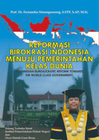 Reformasi Birokrasi Indonesia Menuju Pemerintahan Kelas Dunia ( Indonesia Bureaucratic Reform Towards The World Class Government )