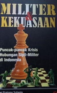 Image of Militer dan Kekuasaan : Puncak-puncak Krisis Hubungan Sipil-Militer di Indonesia