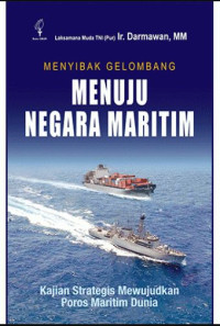 Menyibak Gelombang Menuju Negara Maritim: Kajian Strategis Mewujudkan Poros Maritim Dunia