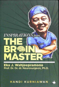 Inspirations from the brain master : Eka J. Wahjoepramono, Prof. Dr. Dr. dr. Neurosurgeon, Ph.D.