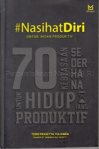 Nasihat diri untuk insan produktif : 70 kebiasan sederhana untuk hidup yang produktif