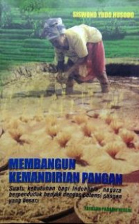 Image of Membangun Kemandirian Pangan : Suatu Kebutuhan Bagi Indonesia, Negara Berpenduduk Banyak Dengan Potensi Pangan Yang Besar
