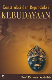 Konstruksi dan Reproduksi Kebudayaan