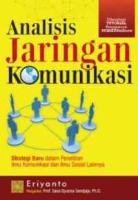 Image of Analisis Jaringan Komunikasi. Strategi Baru Dalam Penelitian Komunikasi dan Ilmu Sosial Lainnya