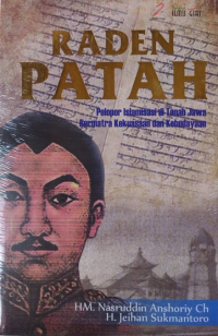 Image of Raden Patah : Pelopor Islamisasi di Tanah Jawa Bermatra Kekuasaan dan Kebudayaan