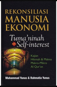 Image of Rekonsiliasi Manusia Ekonomi Tuma'ninah self-interest : Kajian Hikmah & Makna Makro-Mikro AL-Qur'an