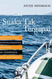 Image of Suaka Tak Tergapai: Kriminalisasi Penyelundupan Manusia di Indonesia dan Australia