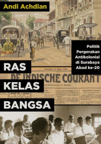 Image of Ras, Kelas, Bangsa: Politik Pergerakan Antikolonial di Surabaya Abad ke-20