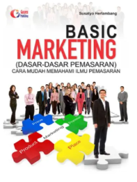 Image of Basic Marketing (Dasar-Dasar Pemasaran) : Cara Mudah Memahami Ilmu Pemasaran