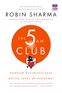 The 5 AM Club : Bangun Rutinitas Pagi Untuk Level Up Hidupmu!