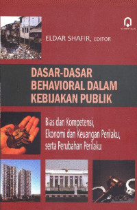 Dasar-Dasar Behavioral dalam Kebijakan Publik : Bias dan Kompetensi, Ekonomi dan Keuangan Perilaku, serta Perubahan Perilaku