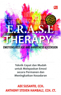 Erase Therapy : Emotions Release and Awarnes Ascension : Teknik Cepat dan Mudah untuk Melepaskan Emosi Secara Permanen dan Meningkatkan Kesadaran