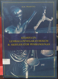 Image of Kejaksaan : Lembaga Penegakan Hukum & Akselerator Pembangunan