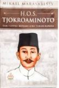 H.O.S Tjokroaminoto : dari santri menjadi guru tokoh bangsa