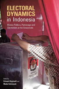 Image of Electoral Dynamics in Indonesia: Money Politics, Patronage and Clientelism at the Grassroots