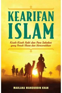 Kearifan Islam: Kisah-Kisah Nabi dan Para Sahabat yang Penuh Ilham dan Mencerahkan