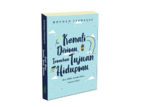 Kenali Dirimu, Temukan Tujuan Hidupmu: dari Allah, untuk Allah, hanya Allah