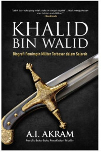 Khalid bin Walid: Biografi Pemimpin Militer Terbesar dalam Sejarah