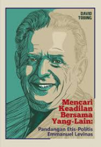 Mencari Keadilan Bersama Yang-Lain: Pandangan Etis-Politis Emmanuel Levinas