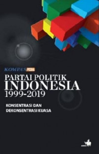 Image of Kompas Pedia Partai Politik Indonesia 1999-2019: Konsentrasi dan Dekonsentrasi Kuasa