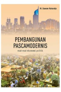 Pembangunan Pascamodernis: esai-esai ekonomi politik