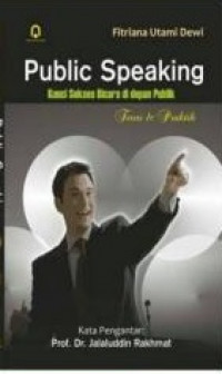 Public speaking : Kunci Sukses Bicara di Depan Publik Teori dan Praktik