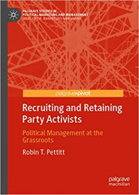 Image of Recruiting and Retaining Party Activists: Political Management at the Grassroots (Palgrave Studies in Political Marketing and Management)