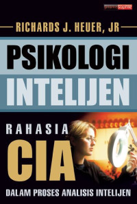 Psikologi Intelijen : Rahasia Cia Dalam Proses Analisis Intelijen
