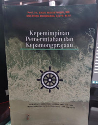 Kepemimpinan Pemerintahan dan Kepamongprajaan : Pemimpin Pemerintahan Laksana Nahkoda yang Mengendalikan Kapal di Tengah Luasnya Samudera