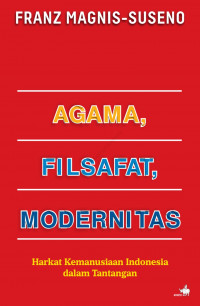 Agama, Filsafat,Modernitas: Harkat Kemanusiaan Indonesia dalam Tantangan