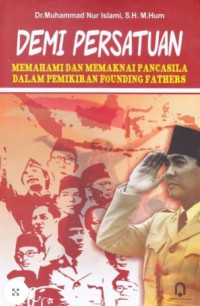 Demi Persatuan (Memahami Dan Memaknai Pancasila Dalam Pemikiran Founding Fathers)