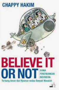 Believe It Or Not : Dunia Penerbangan Indonesia Terbang Aman dan Nyaman Walau Banyak Masalah