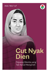 Cut Nyak Dien: Pejuang Wanita yang Tak Kenal Menyerah