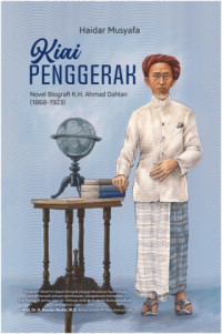 Kiai Penggerak : Novel Biografi K.H Ahmad Dahlan ( 1968 - 1923 )