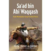 Sa‘ad bin Abi Waqqash: Sang Penakluk Imperium Persia