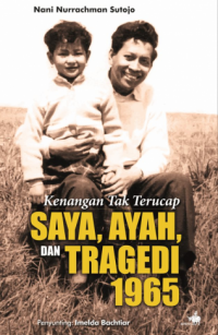 Saya, Ayah, dan Tragedi 1965: Kenangan Tak Terucap