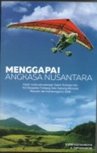 Image of Menggapai Angkasa Nusantara: Kisah Nyata Petualangan Saleh Sudrajat dan Tim Ekspedisi Terbang Solo Sabang-Merauke Wanadri dan Kemenegpora 2008