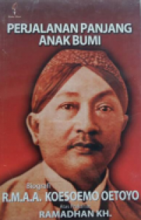 Perjalanan Panjang Anak Bumi : Biografi R.M.A.A Koesomo Oetoyo