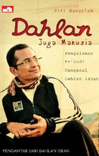 Dahlan juga manusia : pengalaman pribadi mengenal Dahlan Iskan