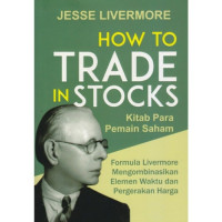 Image of How to Trade in Stocks = Kitab Para Pemain Saham : Formula Livermore Mengkombinasikan Elemen Waktu dan Pergerakan Harga