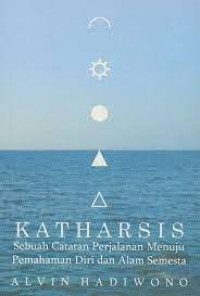 Katharsis : sebuah catatan perjalanan menuju pemahaman diri dan alam semesta