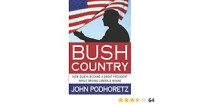 Bush Country: How Dubya Became a Great President While Driving Liberals Insane