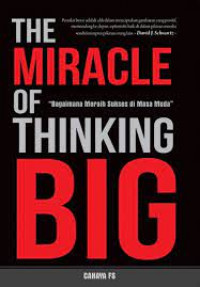 The miracle of thinking big : bagaimana meraih sukses di masa muda
