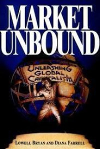 Market Unbound: Unleashing Global Capitalism