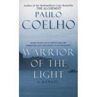 Warrior of the Light : A Manual: Short Notes on Accepting Failure, Embracing Life, and Rising to Your Destiny