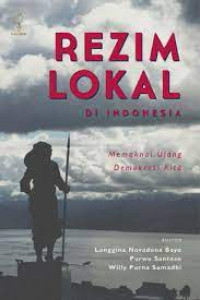Rezim Lokal di Indonesia: Memaknai Ulang Demokrasi Kita