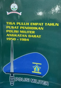 Image of Tiga Puluh Empat Tahun Pusat Pendidikan Polisi Militer Angkatan Darat 1950 - 1984