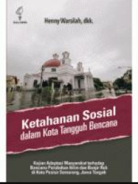 Ketahanan Sosial dalam Kota Tangguh Bencana : Kaian Adabtasi Masyarakat Terhadap Bencana Perubahan Iklim dan Banjir Rob di Kota Pesisir Semarang, Jawa Tengah