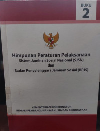 Image of Himpunan Peraturan Pelaksanaan Sistem Jaminan Sosial Nasional ( SJSN ) dan Badan Penyelenggara Jaminan Sosial ( BPJS )